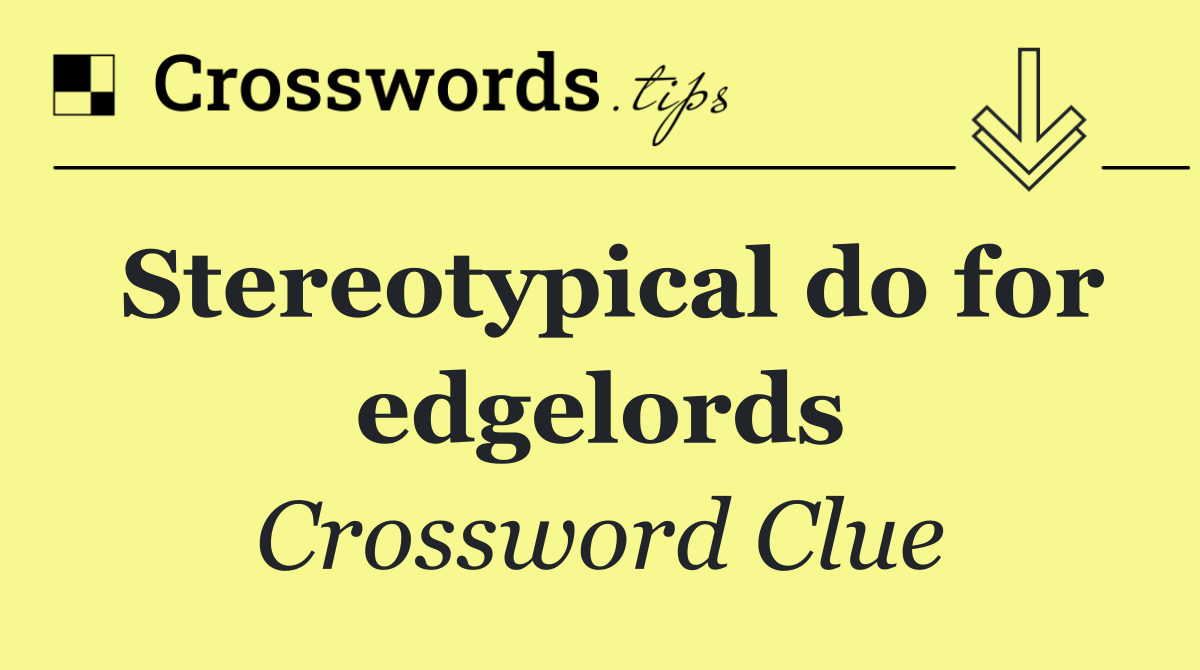Stereotypical do for edgelords