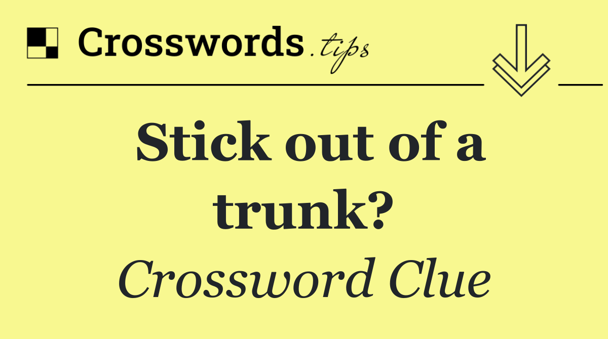 Stick out of a trunk?