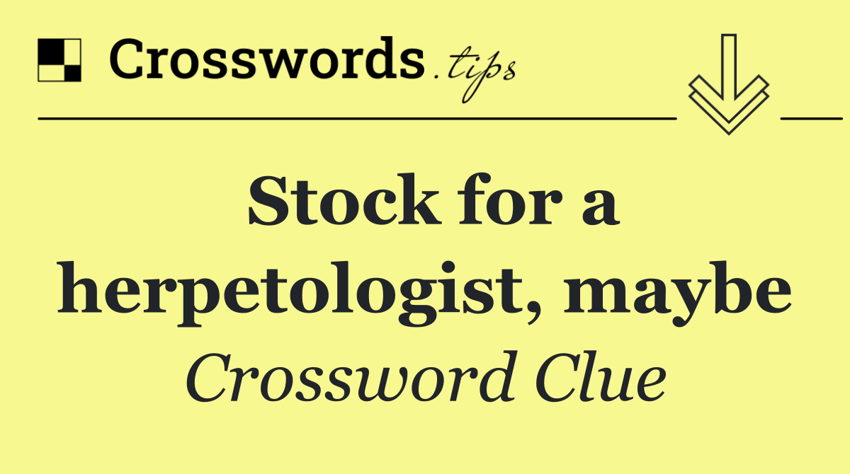 Stock for a herpetologist, maybe