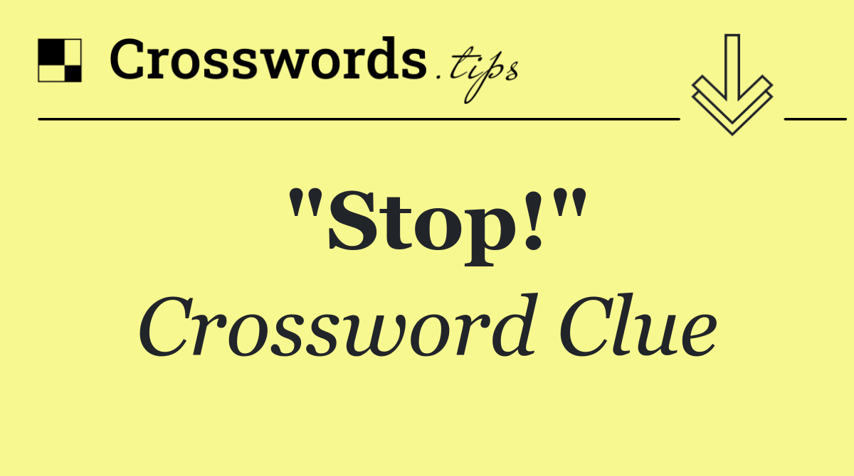 "Stop!"