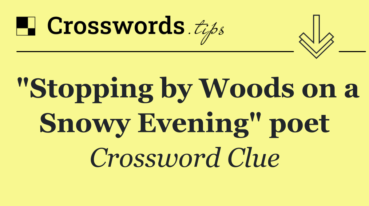 "Stopping by Woods on a Snowy Evening" poet