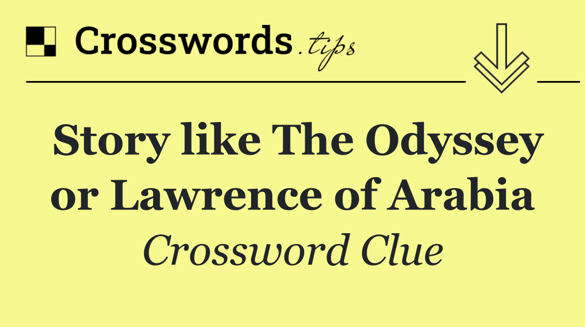 Story like The Odyssey or Lawrence of Arabia