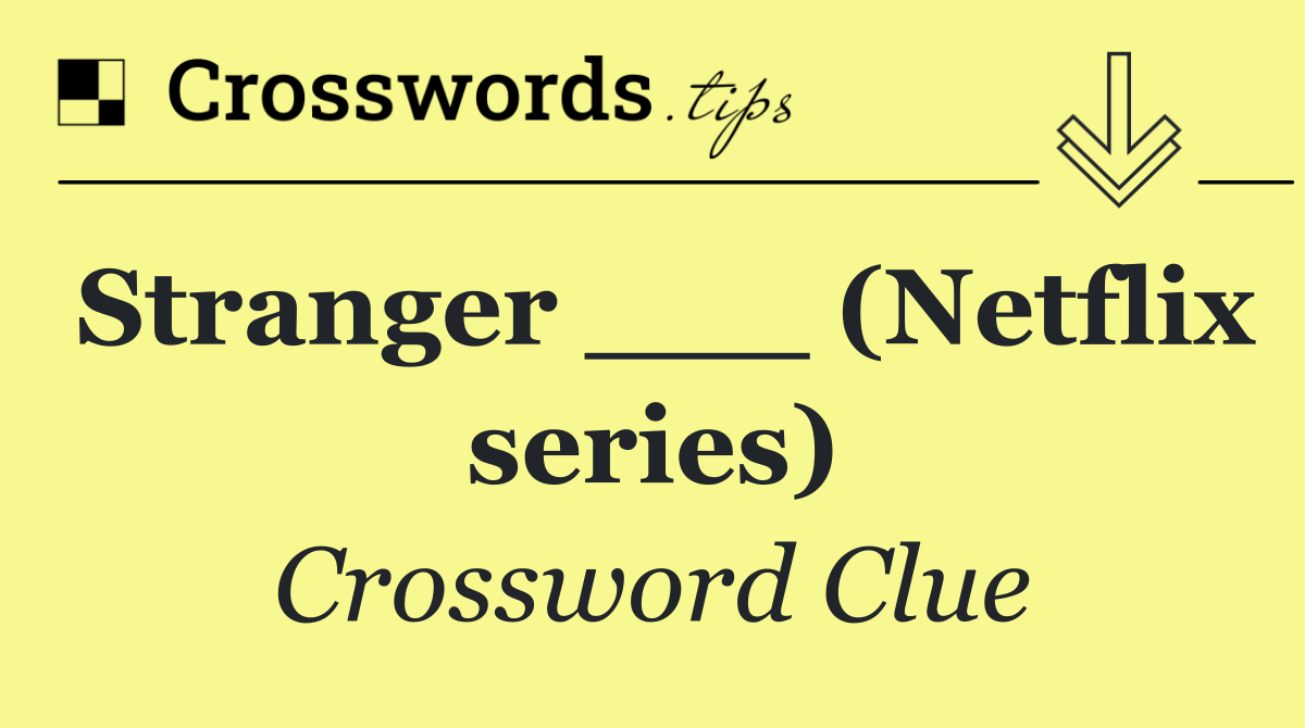 Stranger ___ (Netflix series)