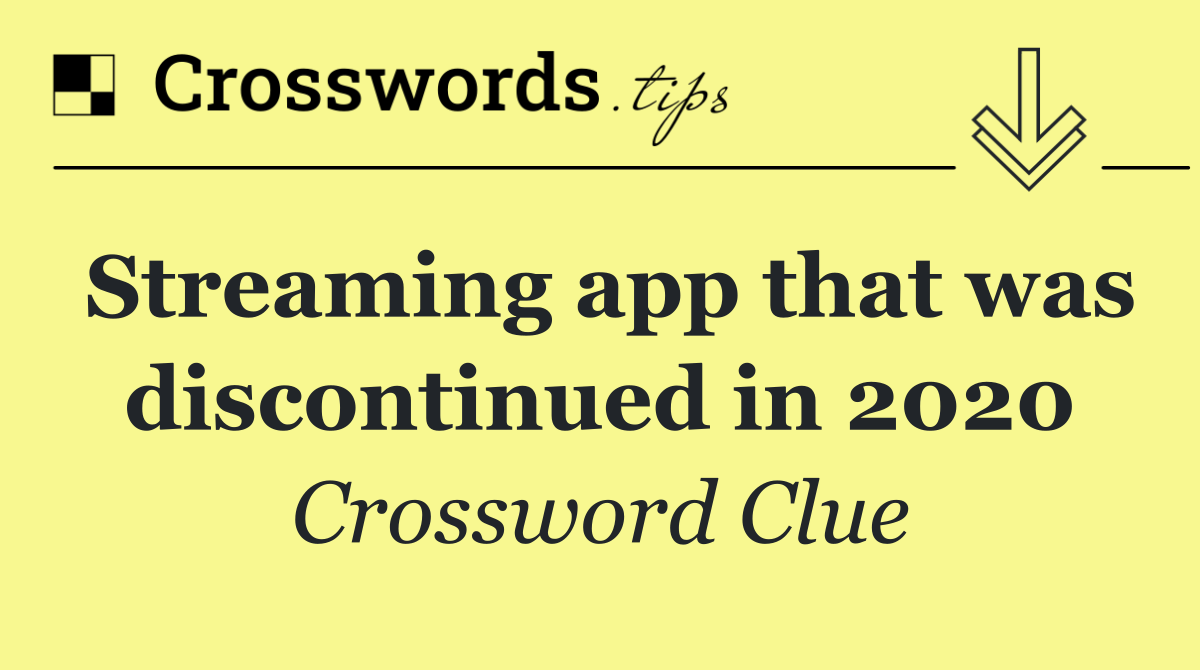 Streaming app that was discontinued in 2020