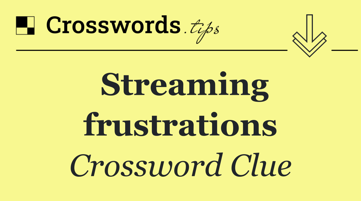 Streaming frustrations