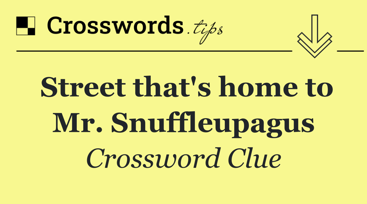 Street that's home to Mr. Snuffleupagus