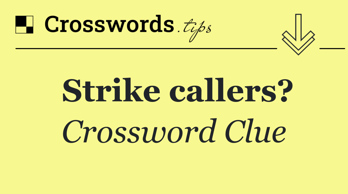 Strike callers?