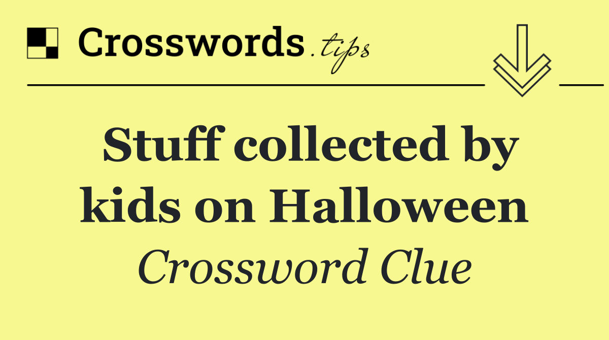 Stuff collected by kids on Halloween