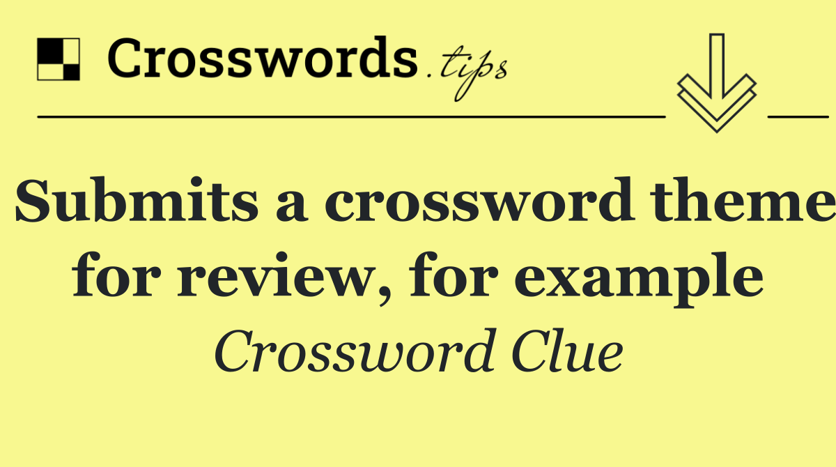Submits a crossword theme for review, for example
