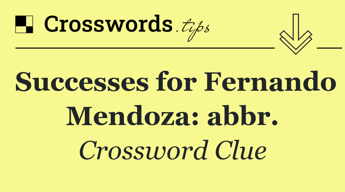 Successes for Fernando Mendoza: abbr.