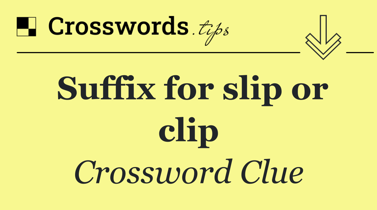 Suffix for slip or clip