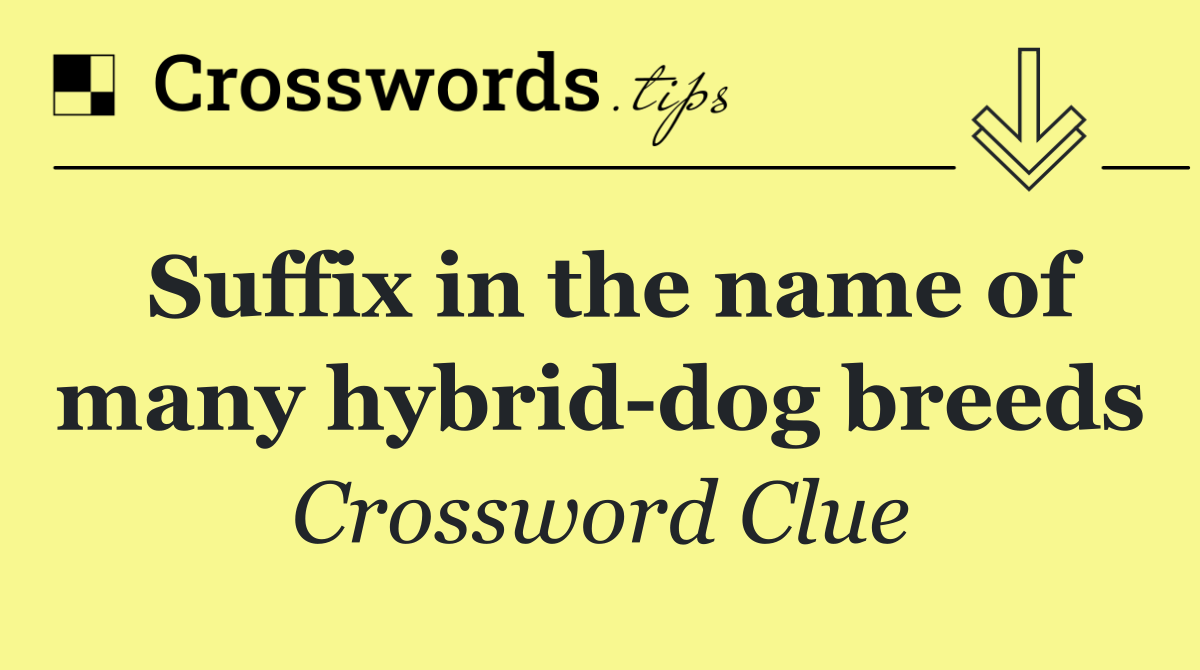 Suffix in the name of many hybrid dog breeds