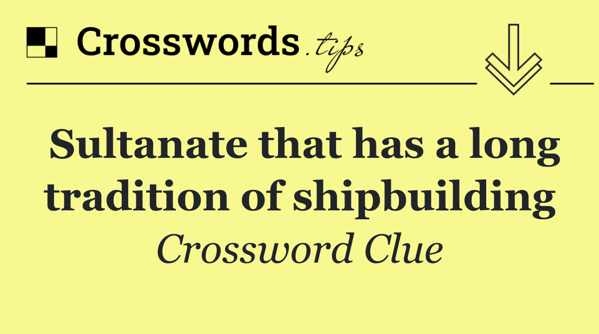 Sultanate that has a long tradition of shipbuilding