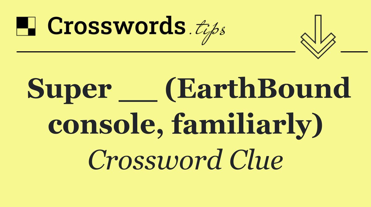 Super __ (EarthBound console, familiarly)