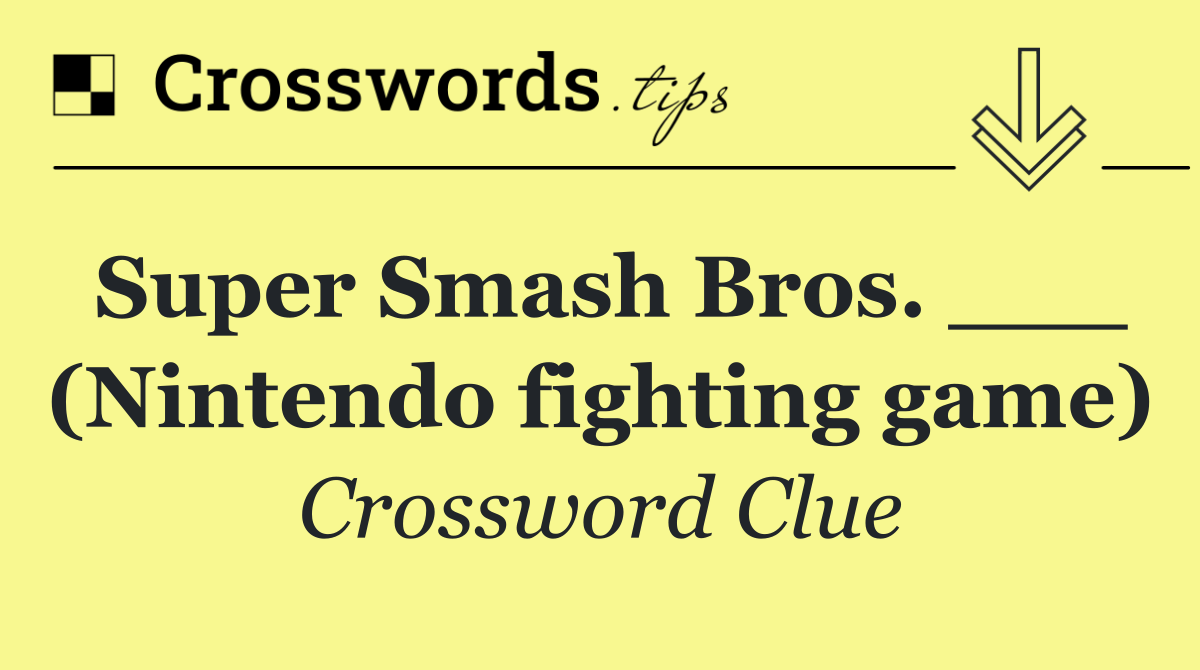 Super Smash Bros. ___ (Nintendo fighting game)