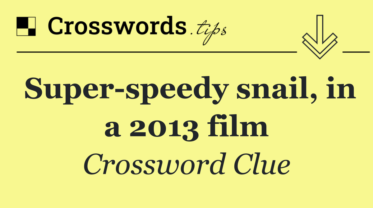 Super speedy snail, in a 2013 film