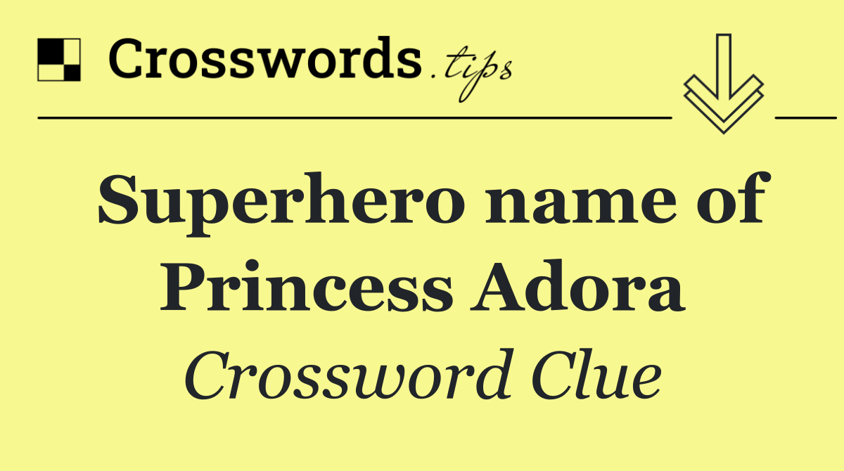 Superhero name of Princess Adora