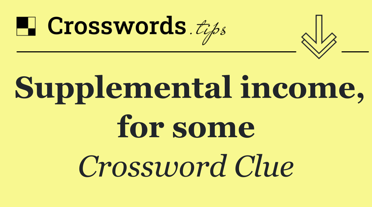 Supplemental income, for some