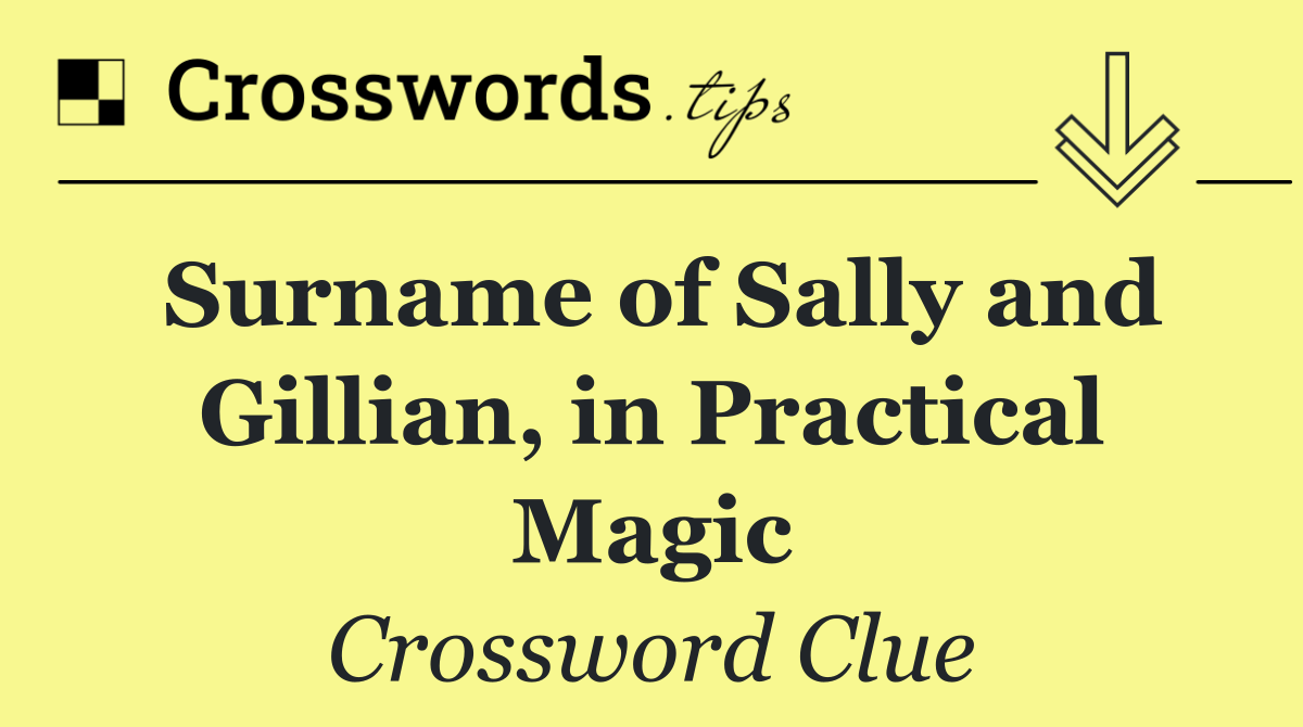 Surname of Sally and Gillian, in Practical Magic