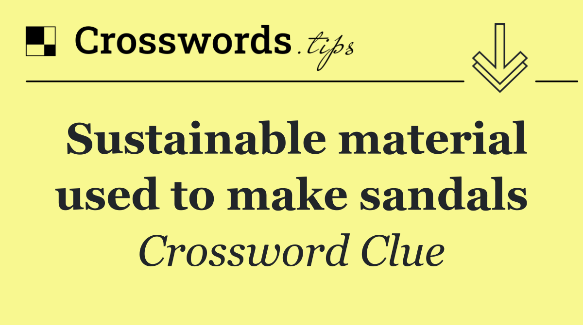 Sustainable material used to make sandals