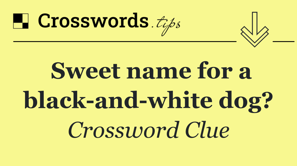 Sweet name for a black and white dog?