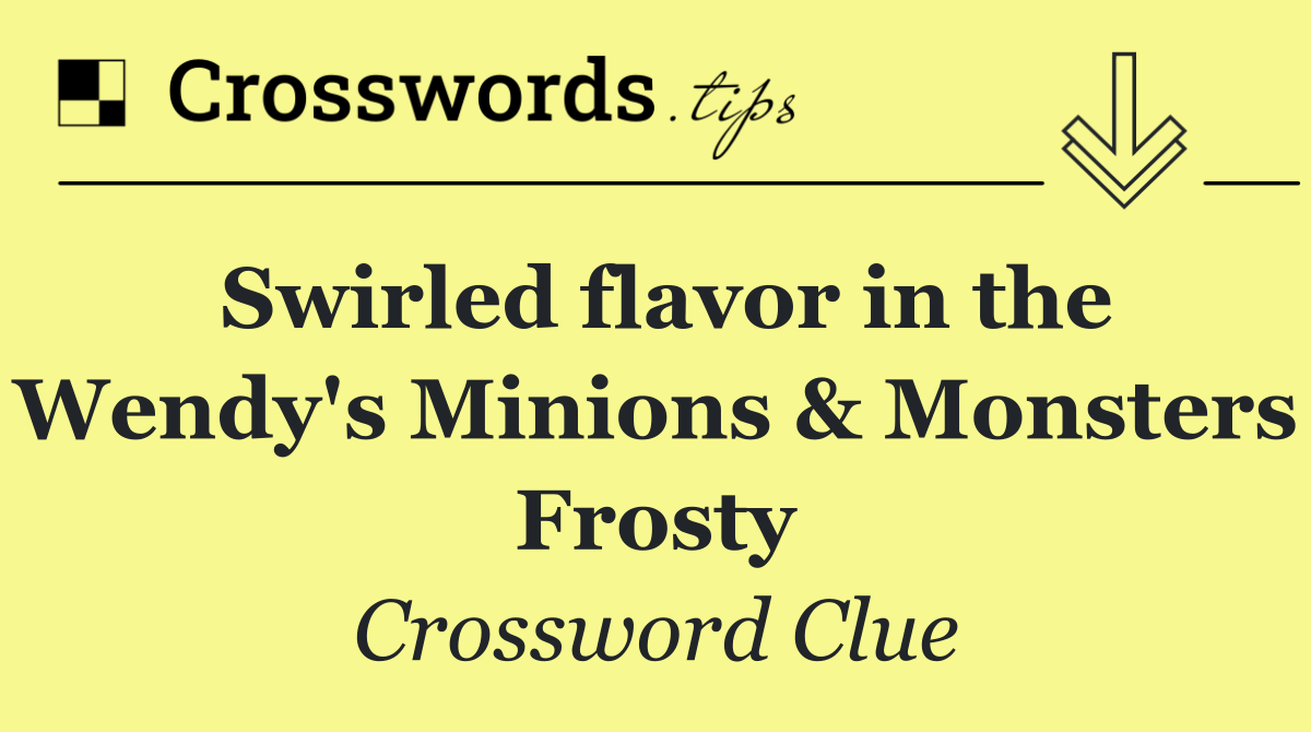 Swirled flavor in the Wendy's Minions & Monsters Frosty