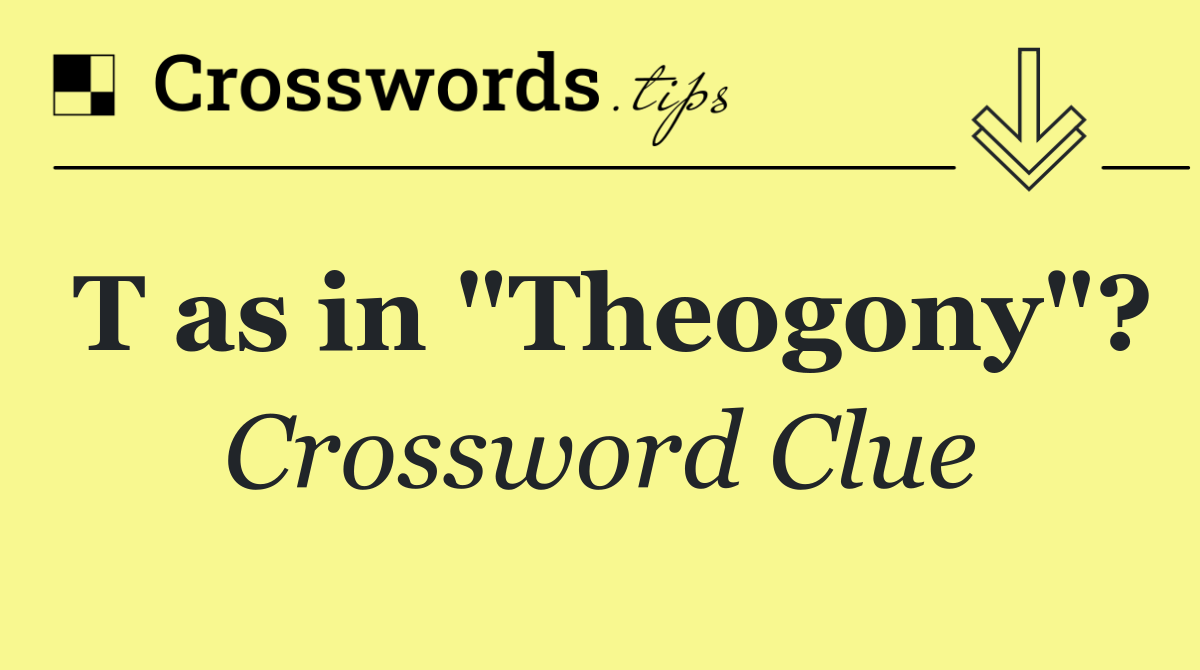 T as in "Theogony"?