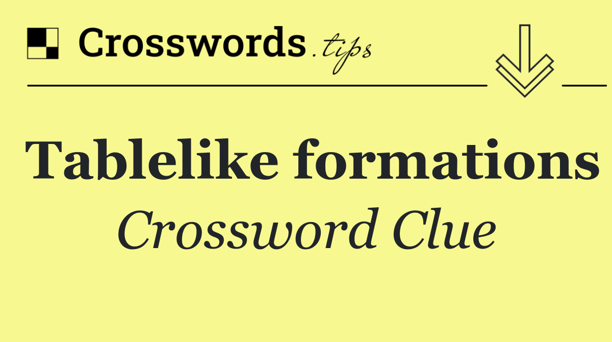 Tablelike formations