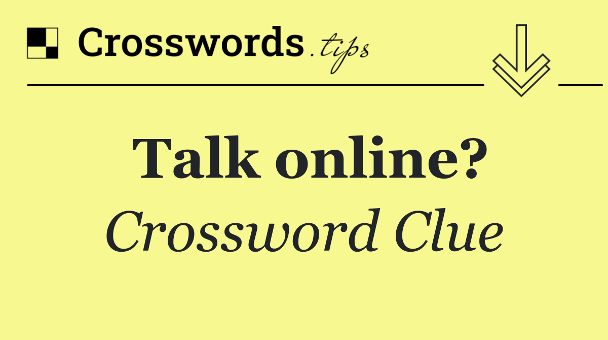 Talk online?