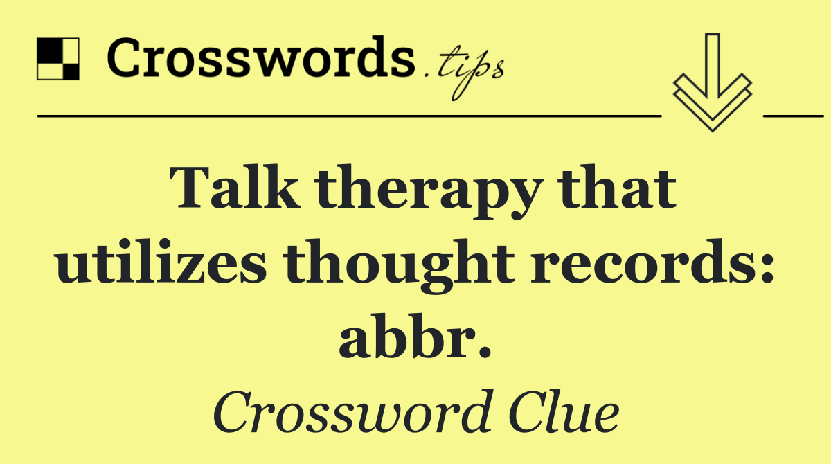 Talk therapy that utilizes thought records: abbr.