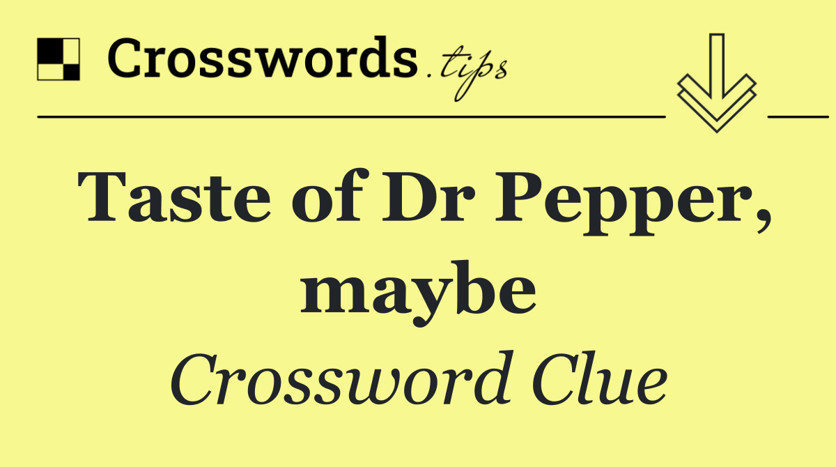 Taste of Dr Pepper, maybe