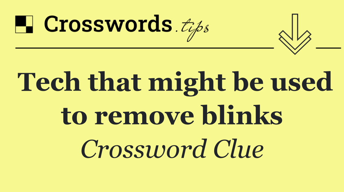 Tech that might be used to remove blinks