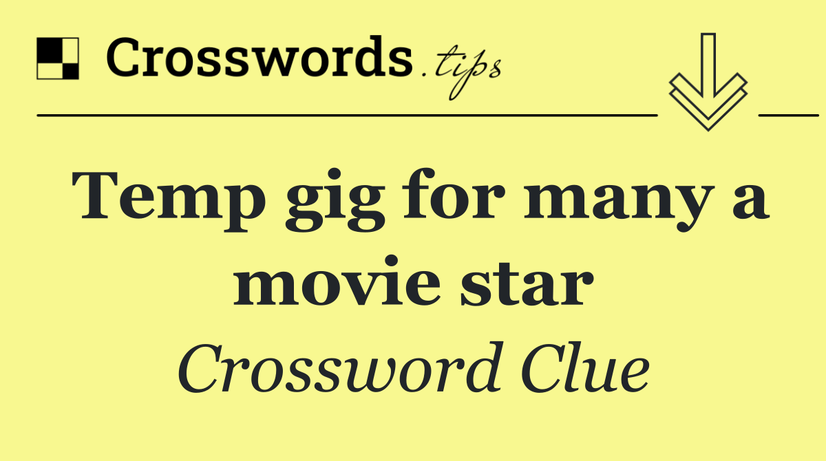 Temp gig for many a movie star