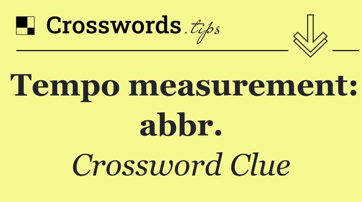 Tempo measurement: abbr.
