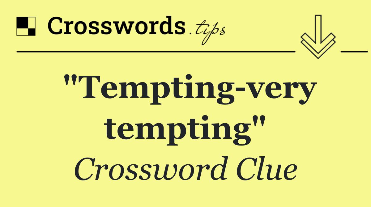 "Tempting very tempting"