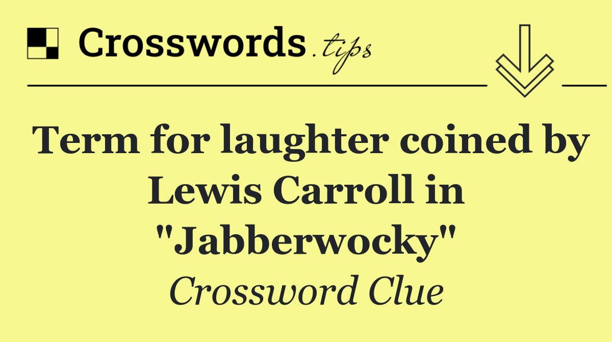 Term for laughter coined by Lewis Carroll in "Jabberwocky"