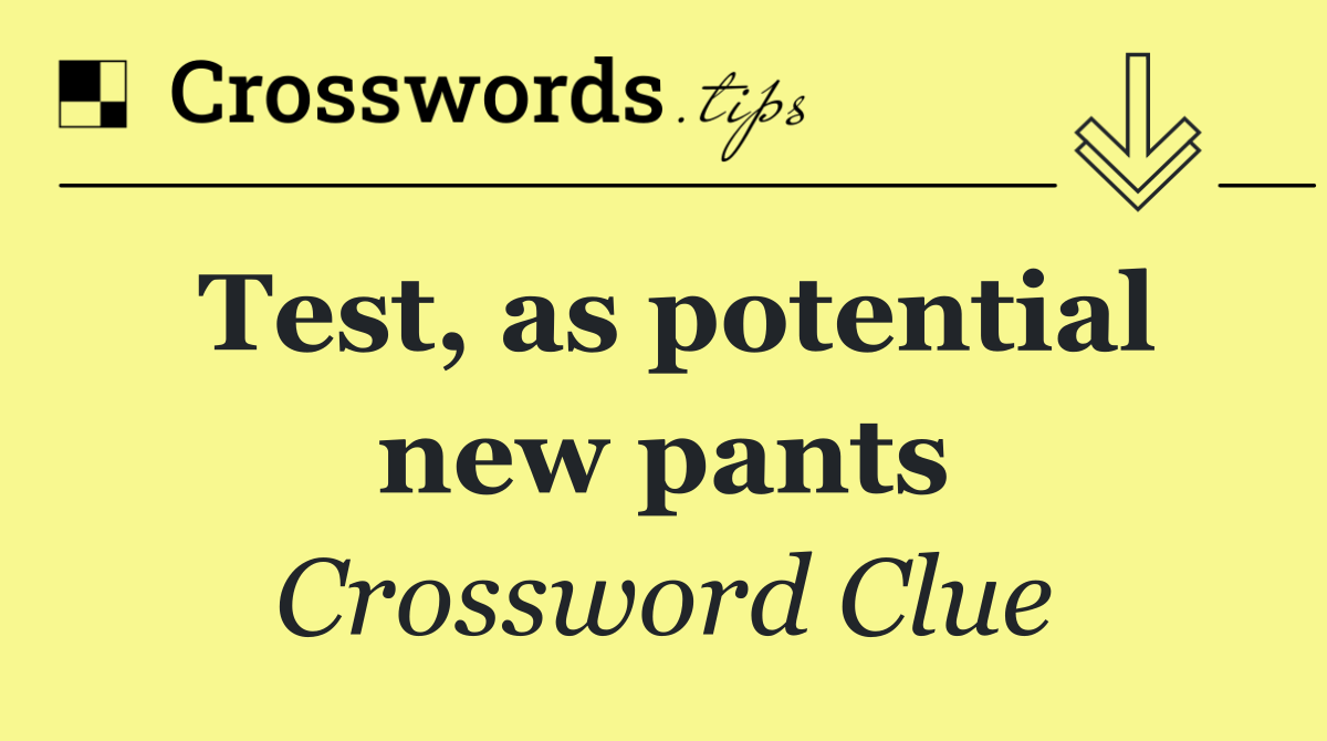 Test, as potential new pants