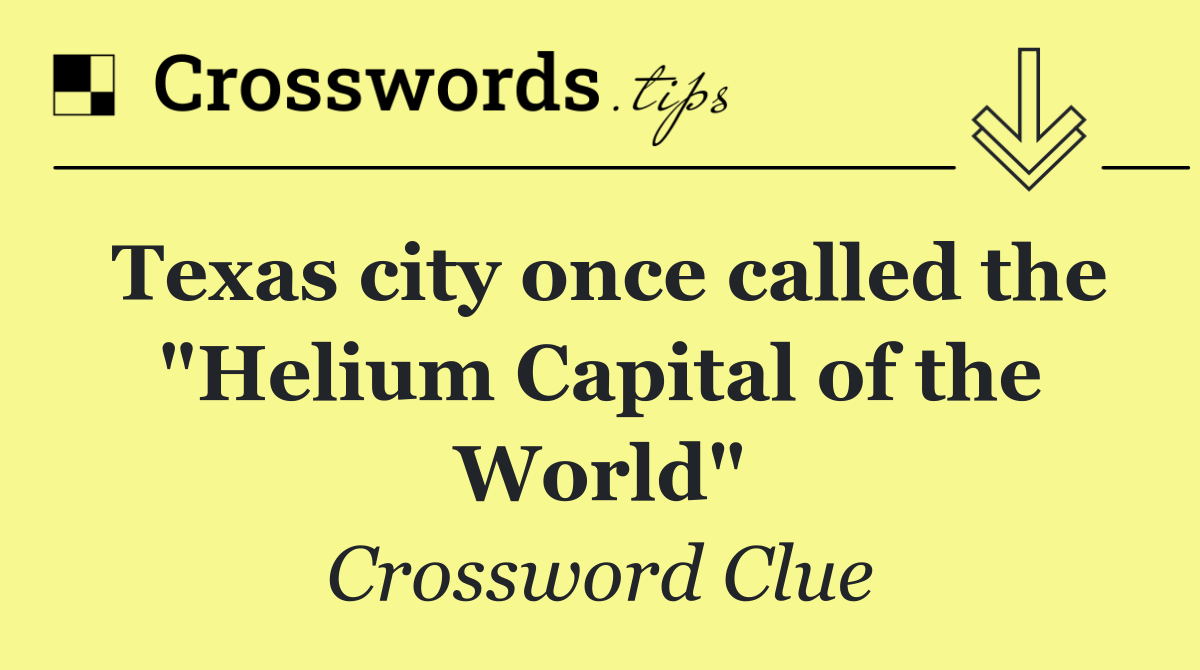 Texas city once called the "Helium Capital of the World"