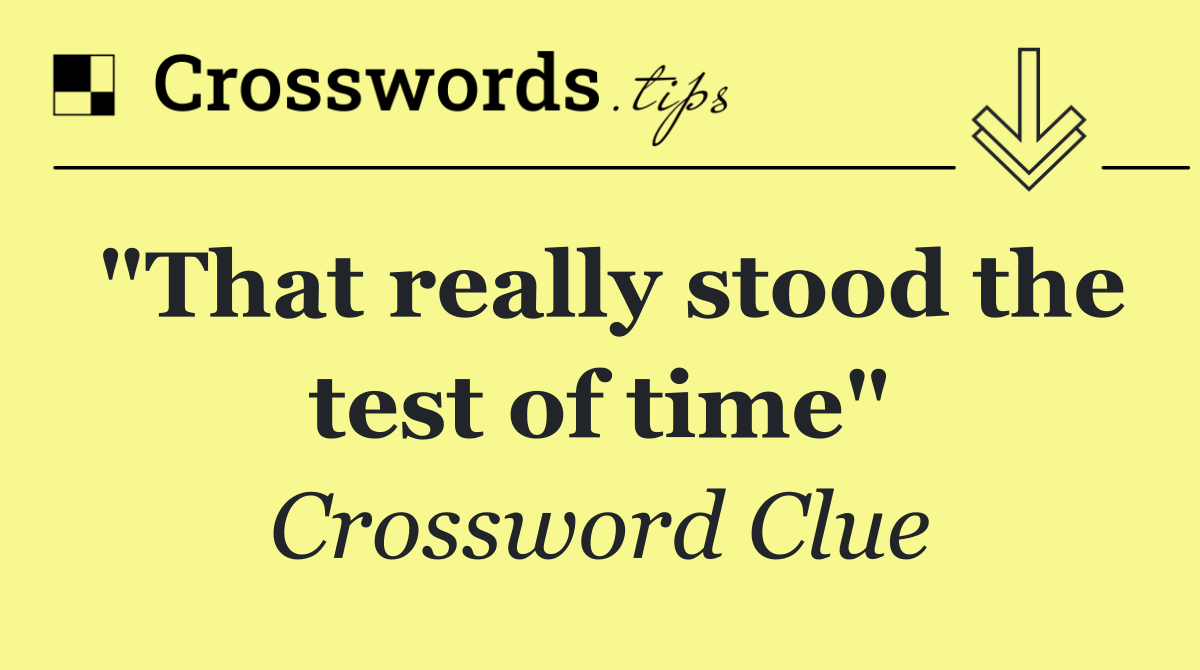 "That really stood the test of time"