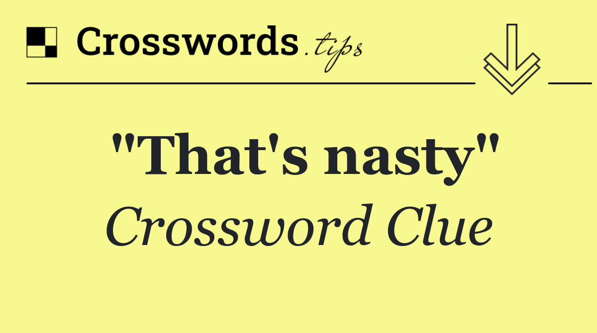 "That's nasty"