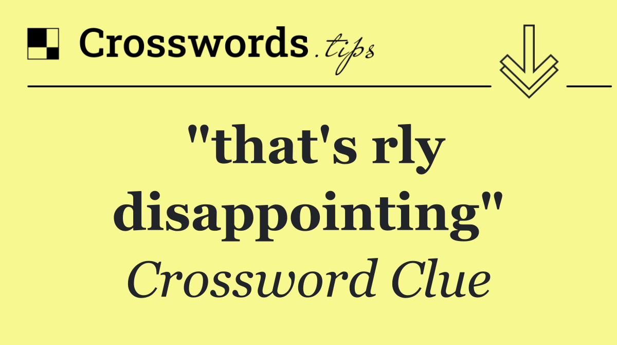 "that's rly disappointing"