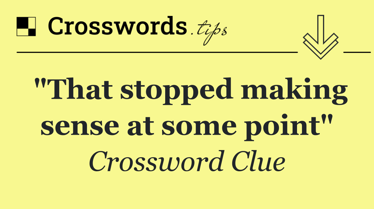"That stopped making sense at some point"