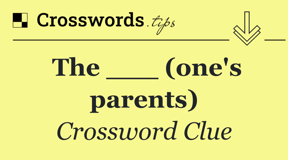 The ___ (one's parents)
