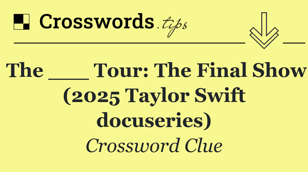 The ___ Tour: The Final Show (2025 Taylor Swift docuseries)