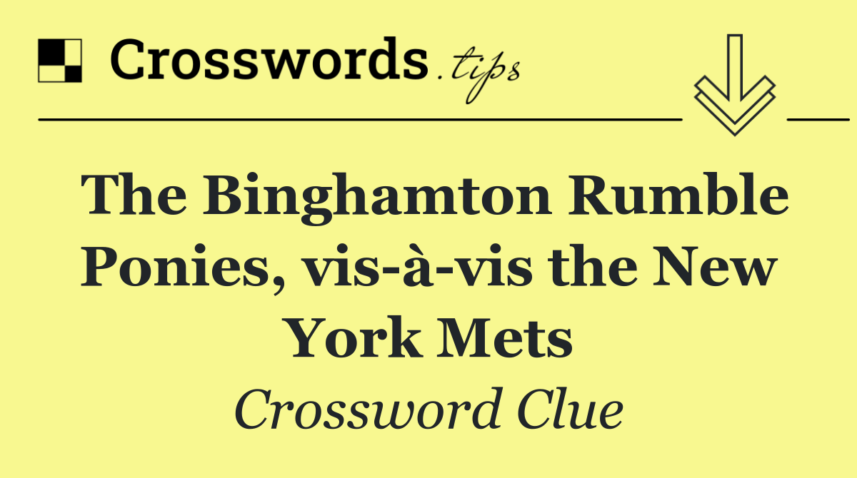 The Binghamton Rumble Ponies, vis à vis the New York Mets