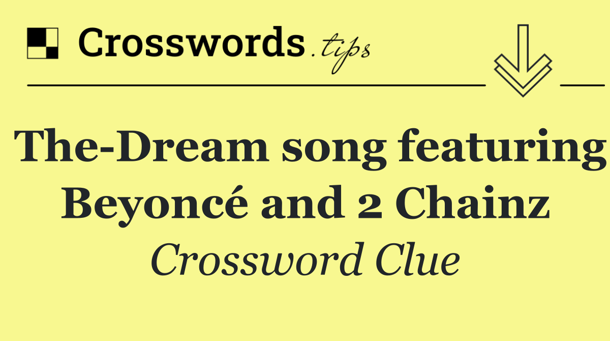 The Dream song featuring Beyoncé and 2 Chainz