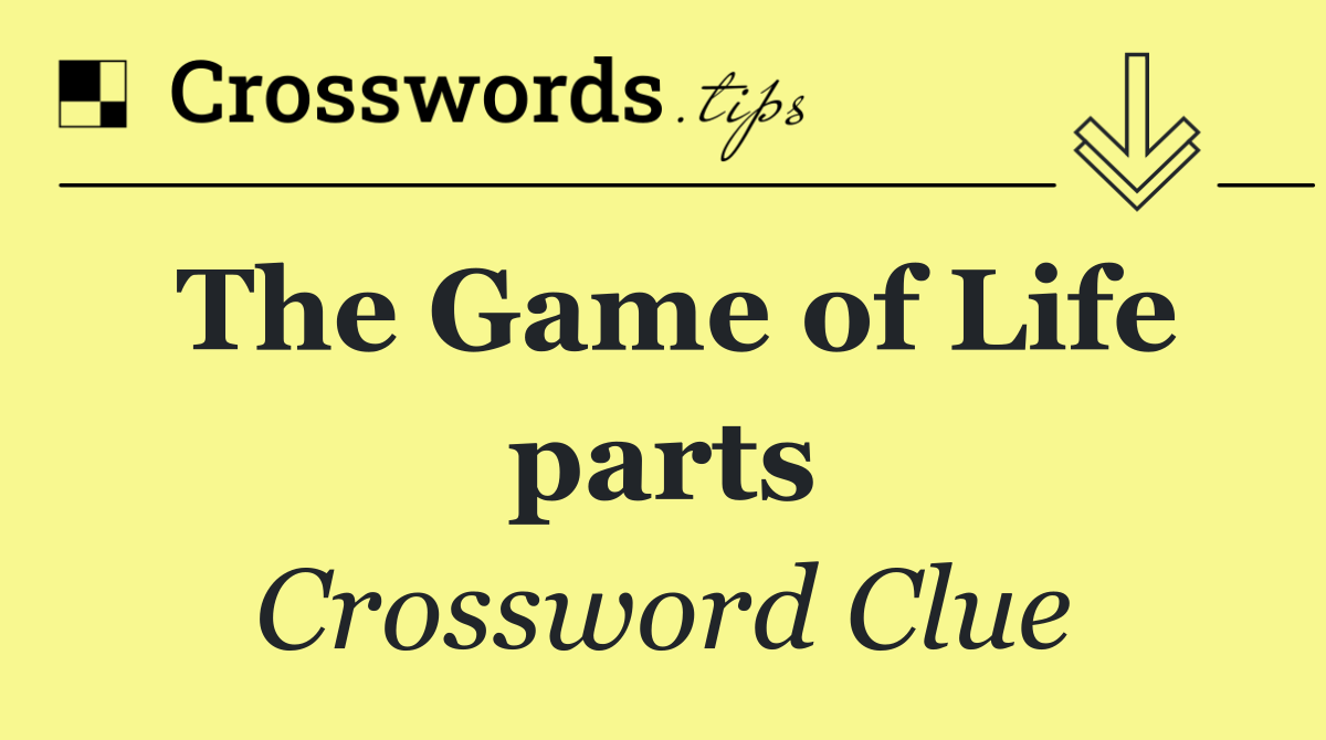The Game of Life parts