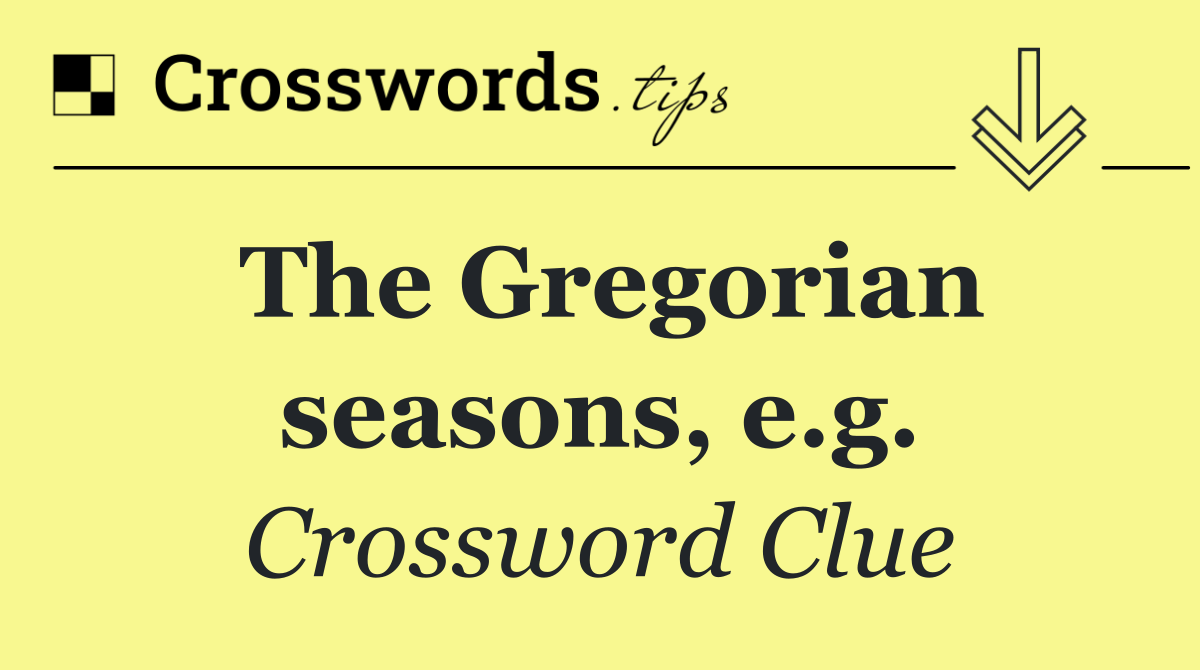 The Gregorian seasons, e.g.