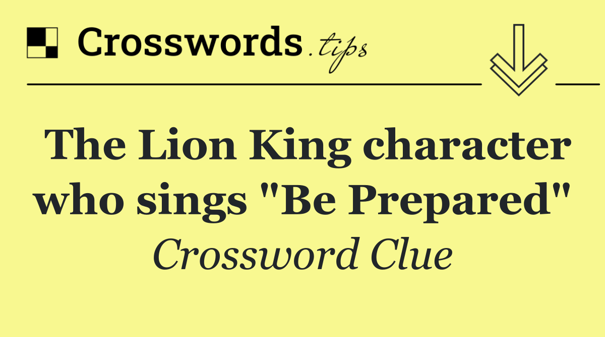 The Lion King character who sings "Be Prepared"