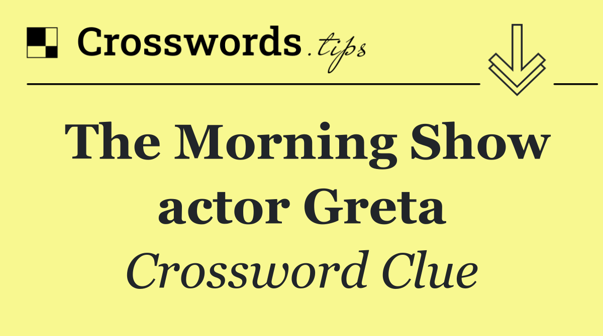 The Morning Show actor Greta